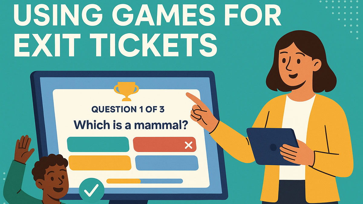Using Games for Exit Tickets and Quick Checks